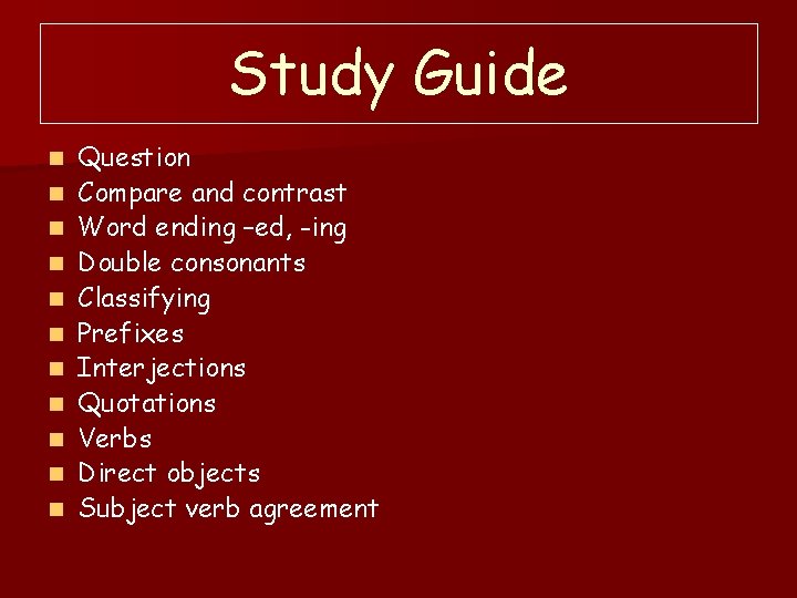 Study Guide n n n Question Compare and contrast Word ending –ed, -ing Double