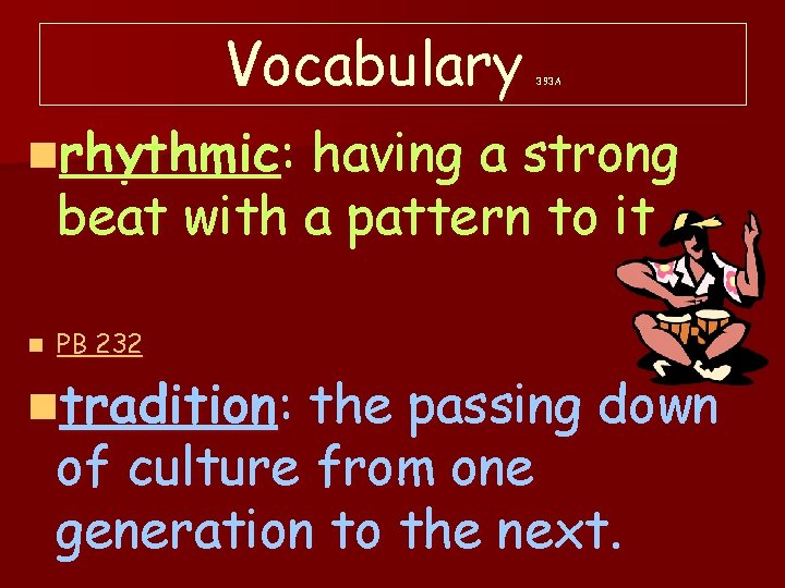 Vocabulary 393 A nrhythmic: having a strong beat with a pattern to it n