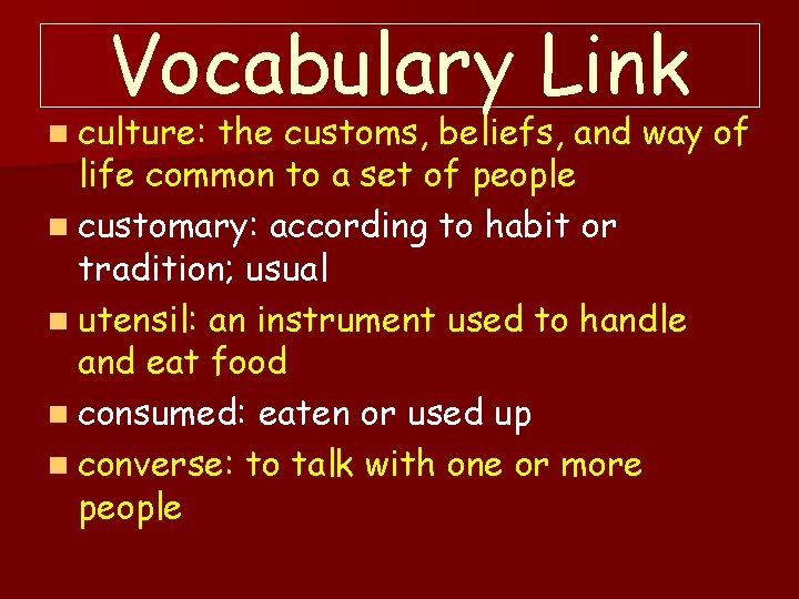 Vocabulary Link n culture: the customs, beliefs, and way of life common to a
