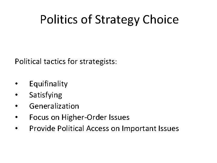 Politics of Strategy Choice Political tactics for strategists: • • • Equifinality Satisfying Generalization