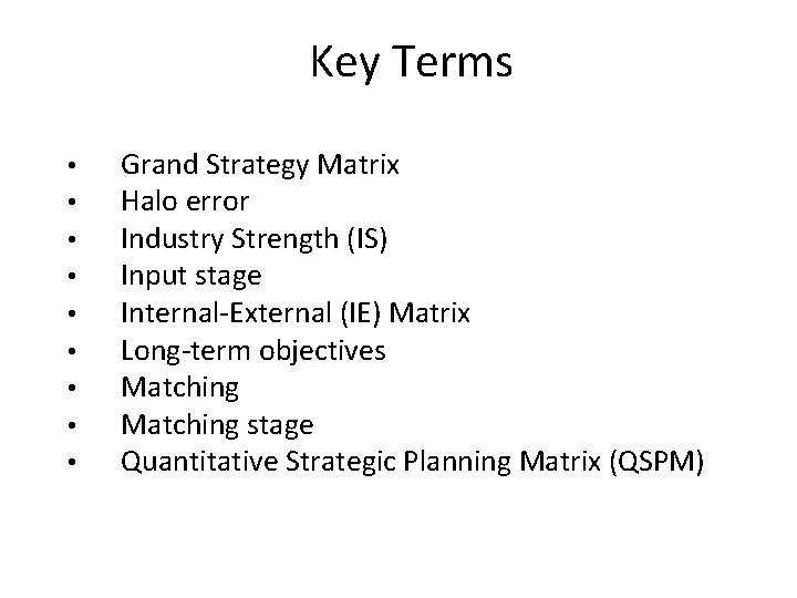 Key Terms • • • Grand Strategy Matrix Halo error Industry Strength (IS) Input