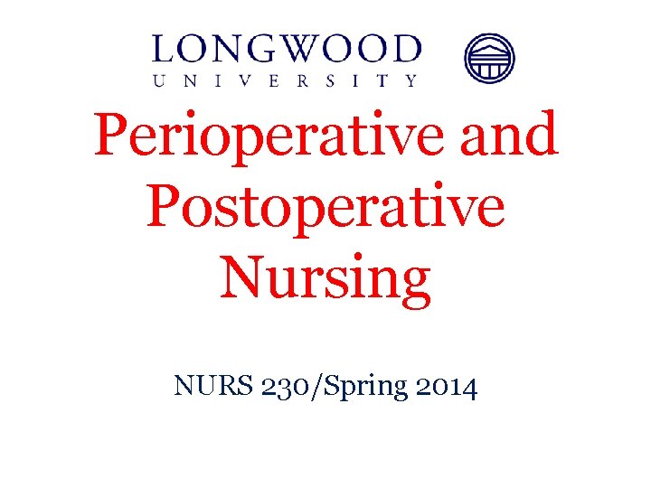 Perioperative and Postoperative Nursing NURS 230/Spring 2014 