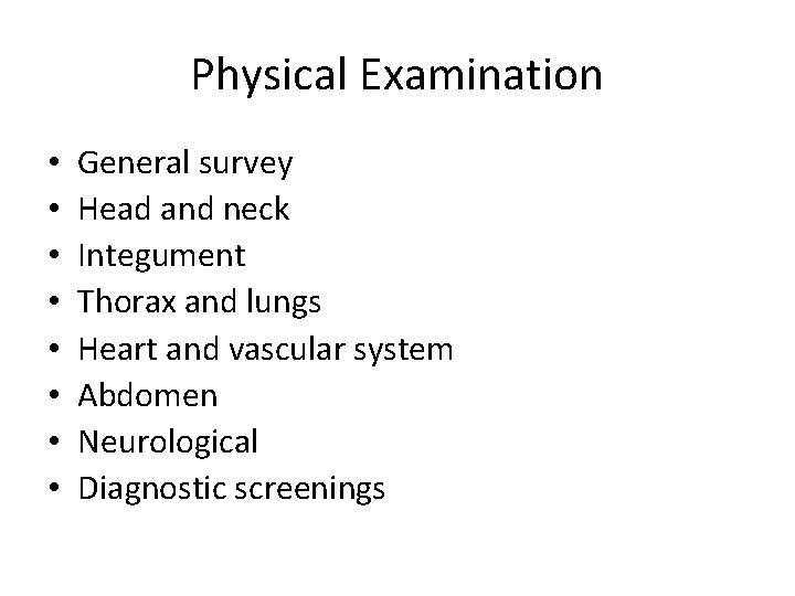 Physical Examination • • General survey Head and neck Integument Thorax and lungs Heart