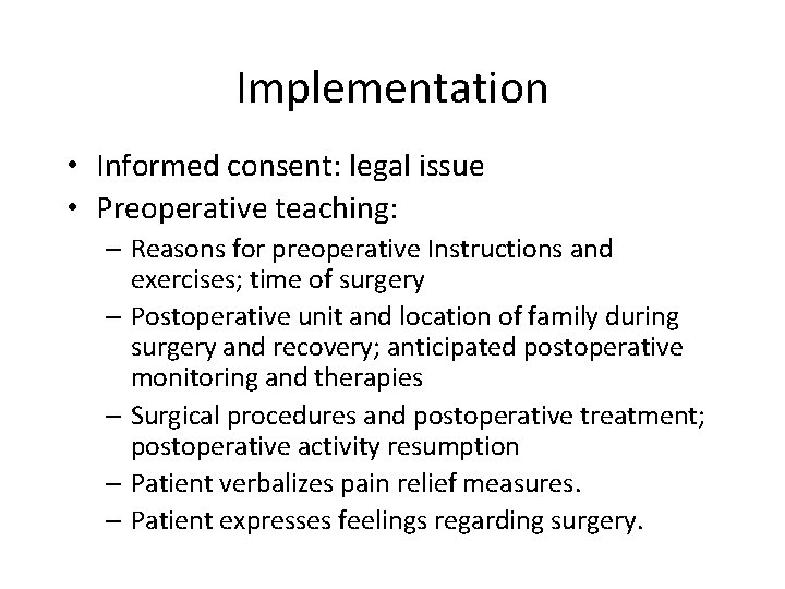 Implementation • Informed consent: legal issue • Preoperative teaching: – Reasons for preoperative Instructions