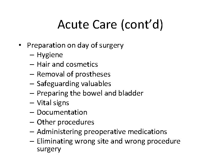 Acute Care (cont’d) • Preparation on day of surgery – Hygiene – Hair and