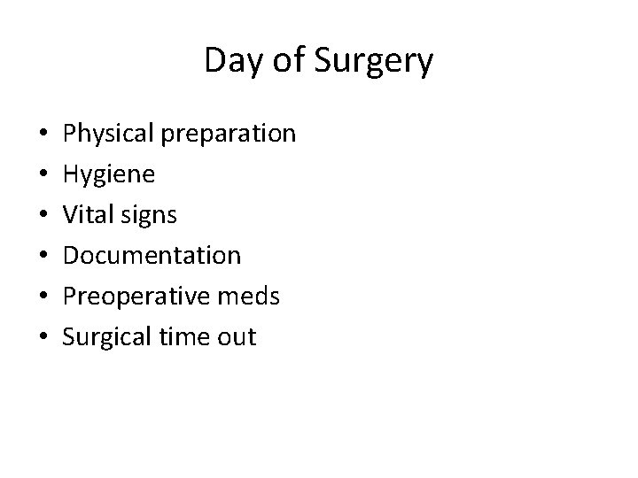 Day of Surgery • • • Physical preparation Hygiene Vital signs Documentation Preoperative meds