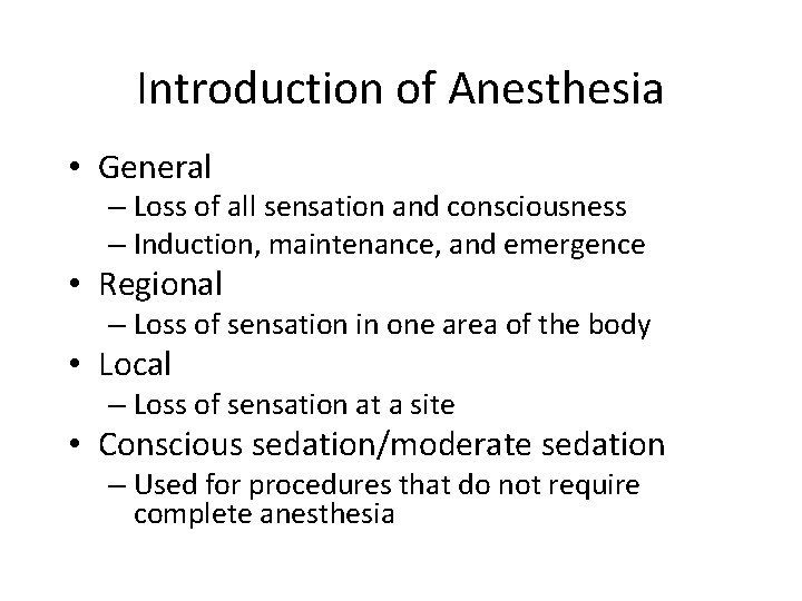 Introduction of Anesthesia • General – Loss of all sensation and consciousness – Induction,