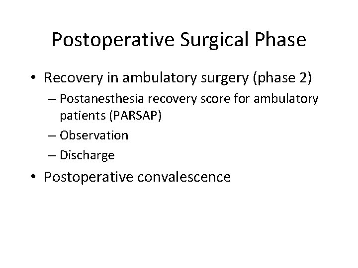 Postoperative Surgical Phase • Recovery in ambulatory surgery (phase 2) – Postanesthesia recovery score