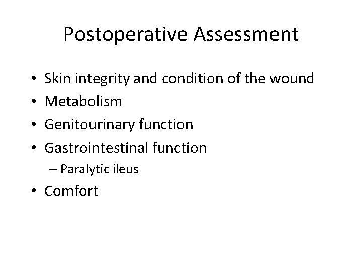 Postoperative Assessment • • Skin integrity and condition of the wound Metabolism Genitourinary function