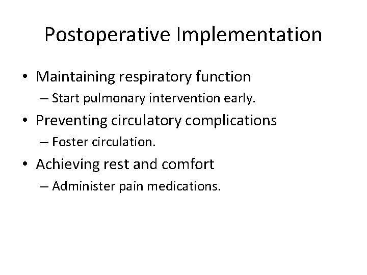 Postoperative Implementation • Maintaining respiratory function – Start pulmonary intervention early. • Preventing circulatory