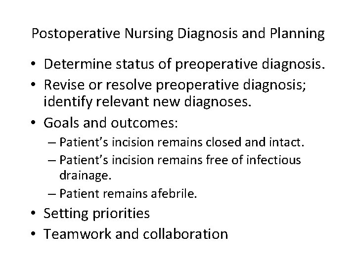 Postoperative Nursing Diagnosis and Planning • Determine status of preoperative diagnosis. • Revise or
