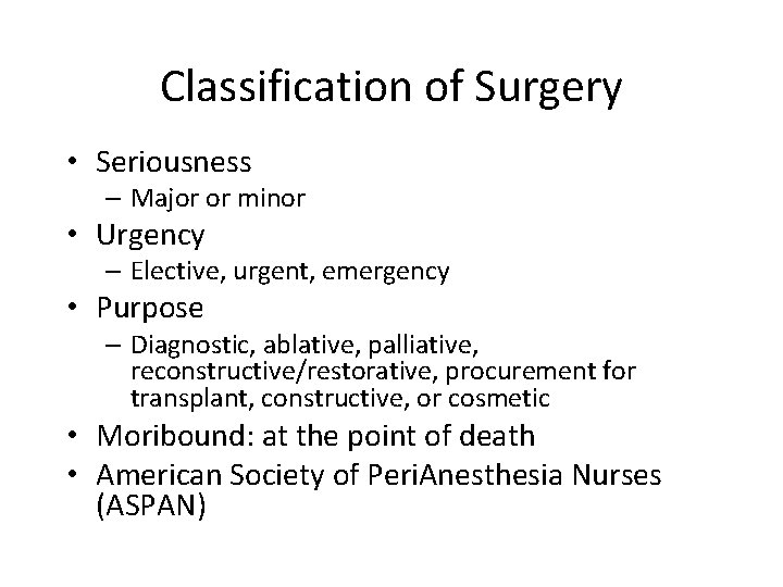 Classification of Surgery • Seriousness – Major or minor • Urgency – Elective, urgent,