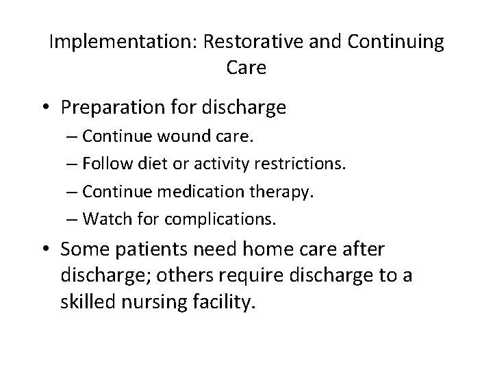 Implementation: Restorative and Continuing Care • Preparation for discharge – Continue wound care. –