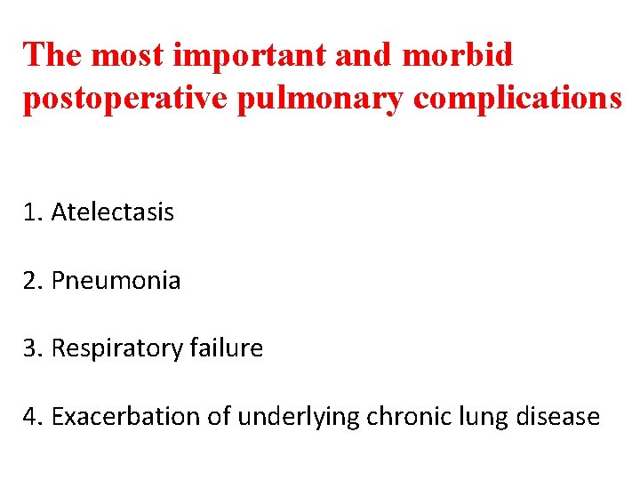 The most important and morbid postoperative pulmonary complications 1. Atelectasis 2. Pneumonia 3. Respiratory