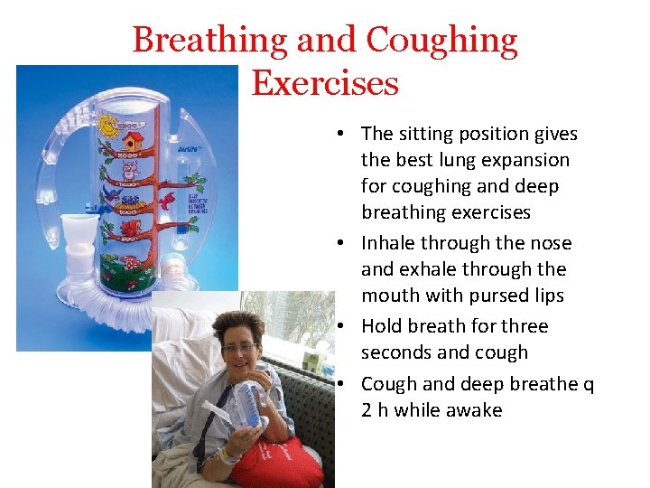 Breathing and Coughing Exercises • The sitting position gives the best lung expansion for