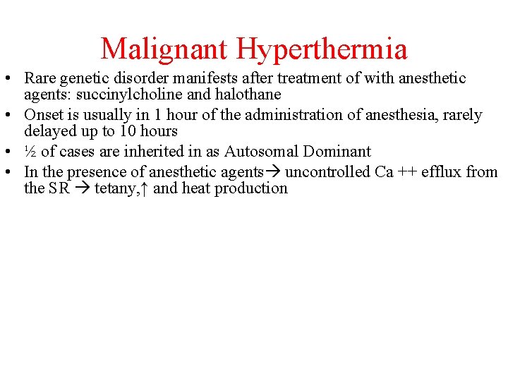 Malignant Hyperthermia • Rare genetic disorder manifests after treatment of with anesthetic agents: succinylcholine