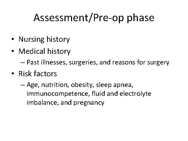 Assessment/Pre-op phase • Nursing history • Medical history – Past illnesses, surgeries, and reasons