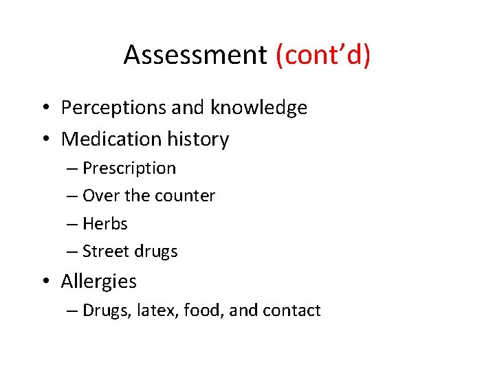 Assessment (cont’d) • Perceptions and knowledge • Medication history – Prescription – Over the