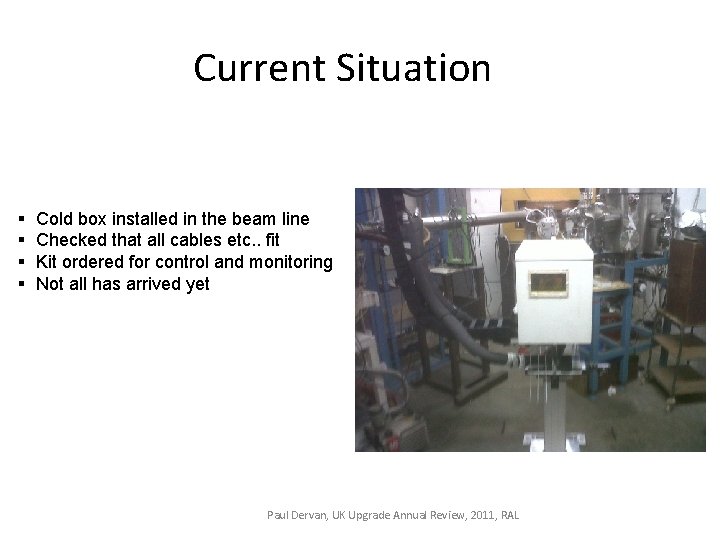 Current Situation § § Cold box installed in the beam line Checked that all