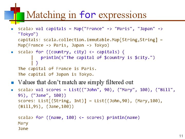 Matching in for expressions n scala> val capitals = Map("France" -> "Paris", "Japan" -> Matching in for expressions n scala> val capitals = Map("France" -> "Paris", "Japan" ->