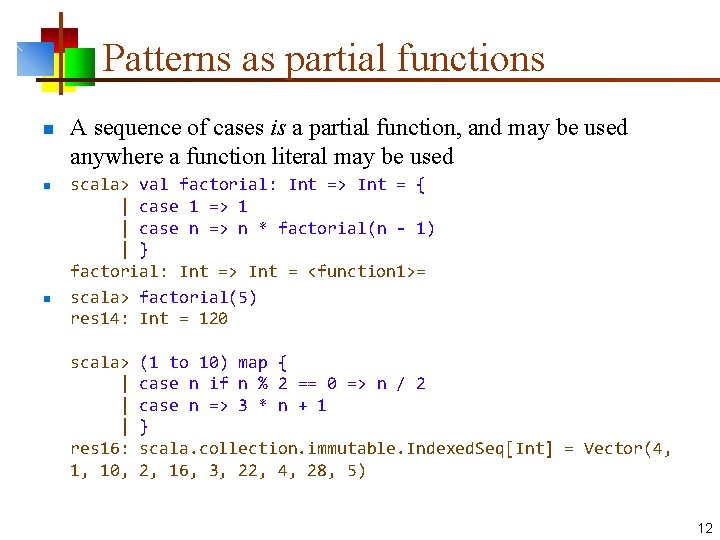 Patterns as partial functions n n n A sequence of cases is a partial Patterns as partial functions n n n A sequence of cases is a partial