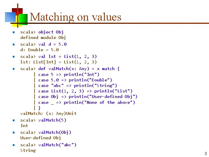 Matching on values n n n n scala> object Obj defined module Obj scala> Matching on values n n n n scala> object Obj defined module Obj scala>