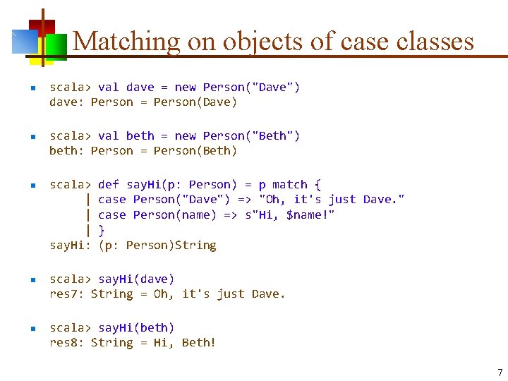 Matching on objects of case classes n n n scala> val dave = new Matching on objects of case classes n n n scala> val dave = new