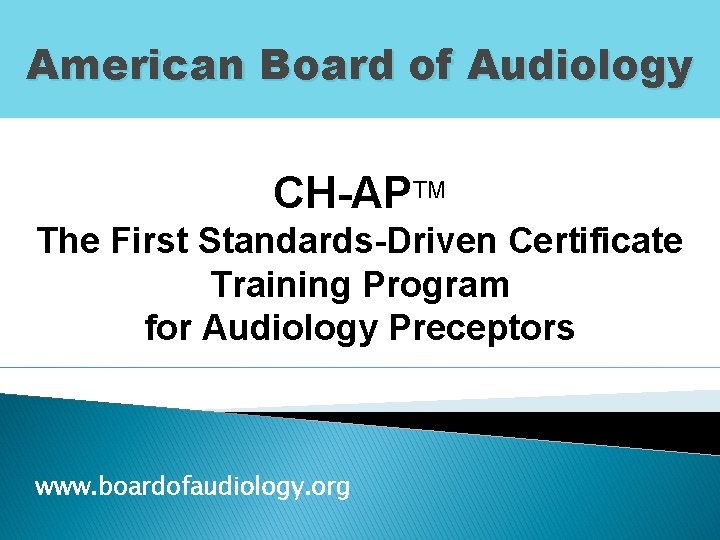 American Board of Audiology CH-APTM The First Standards-Driven Certificate Training Program for Audiology Preceptors