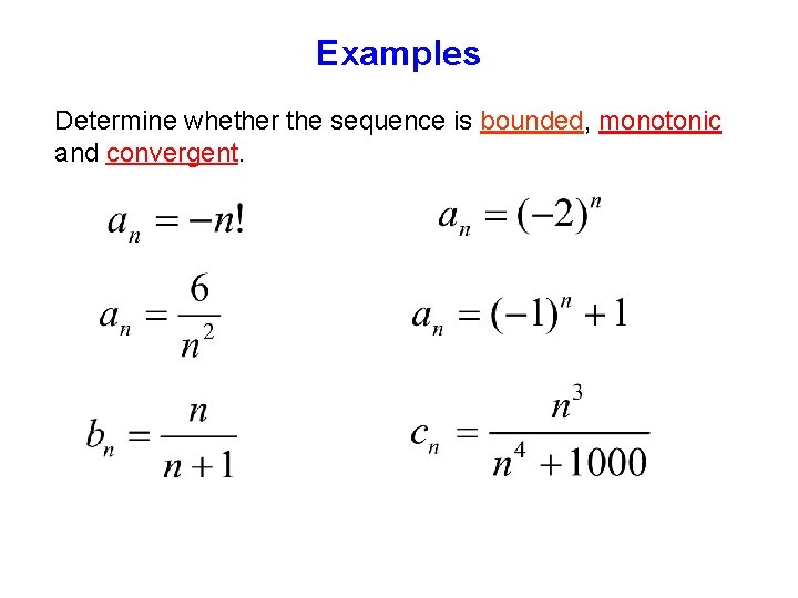 Examples Determine whether the sequence is bounded, monotonic and convergent. 