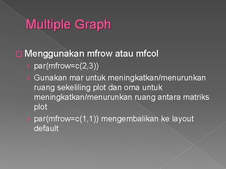 Multiple Graph � Menggunakan mfrow atau mfcol › par(mfrow=c(2, 3)) › Gunakan mar untuk