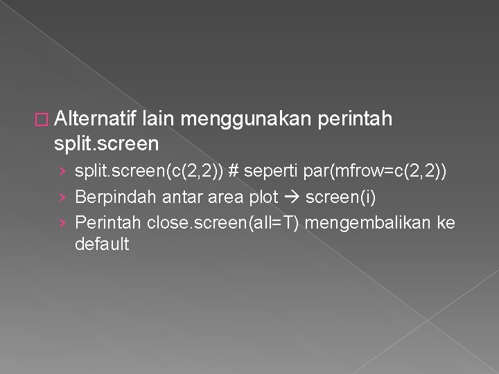 � Alternatif lain menggunakan perintah split. screen › split. screen(c(2, 2)) # seperti par(mfrow=c(2,