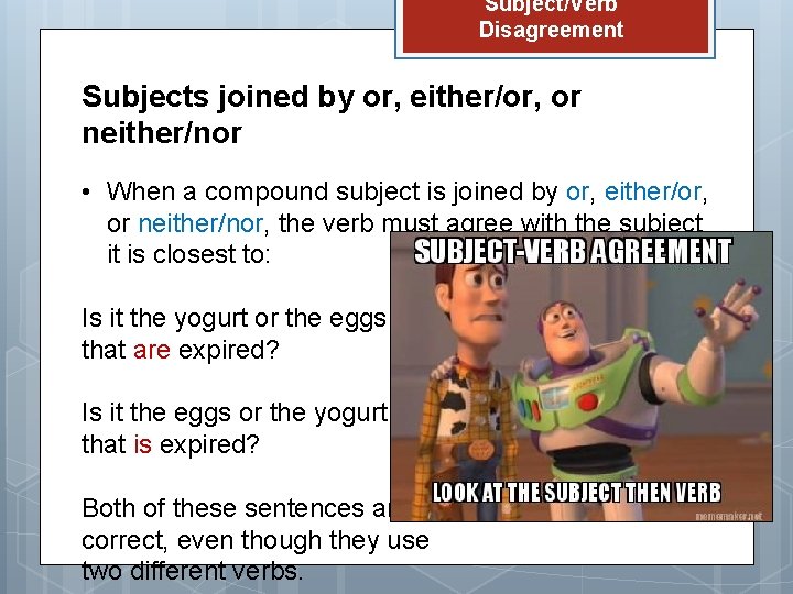 Subject/Verb Disagreement Subjects joined by or, either/or, or neither/nor • When a compound subject