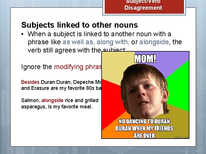 Subject/Verb Disagreement Subjects linked to other nouns • When a subject is linked to