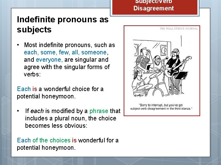 Subject/Verb Disagreement Indefinite pronouns as subjects • Most indefinite pronouns, such as each, some,