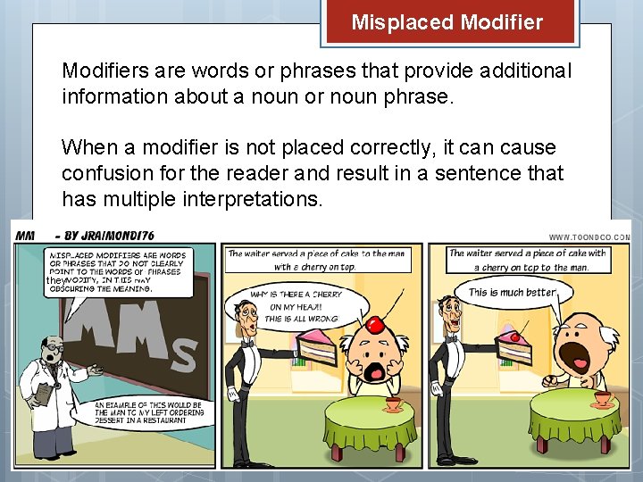 Misplaced Modifiers are words or phrases that provide additional information about a noun or