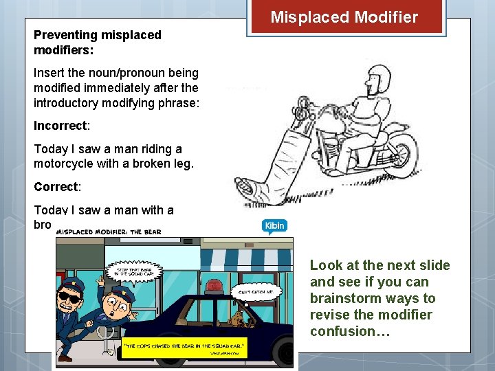Misplaced Modifier Preventing misplaced modifiers: Insert the noun/pronoun being modified immediately after the introductory