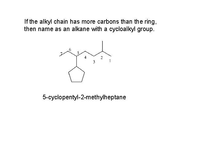 If the alkyl chain has more carbons than the ring, then name as an