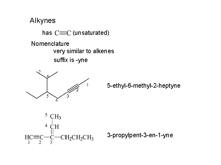 Alkynes has (unsaturated) Nomenclature very similar to alkenes suffix is -yne 5 -ethyl-6 -methyl-2