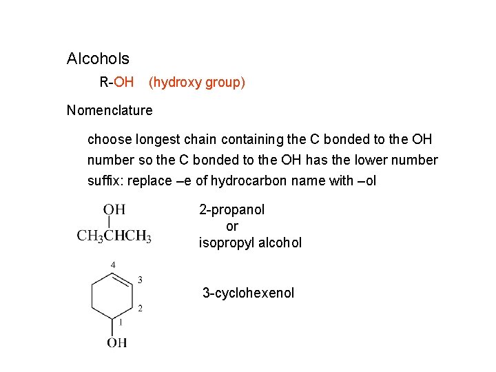 Alcohols R-OH (hydroxy group) Nomenclature choose longest chain containing the C bonded to the