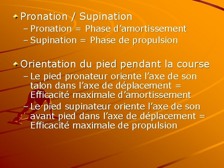 Pronation / Supination – Pronation = Phase d’amortissement – Supination = Phase de propulsion