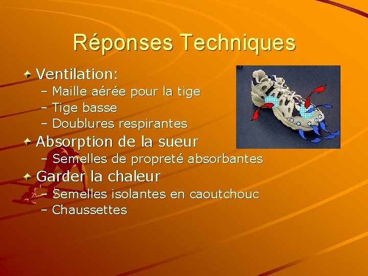 Réponses Techniques Ventilation: – Maille aérée pour la tige – Tige basse – Doublures