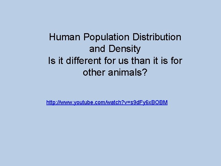 Human Population Distribution and Density Is it different for us than it is for