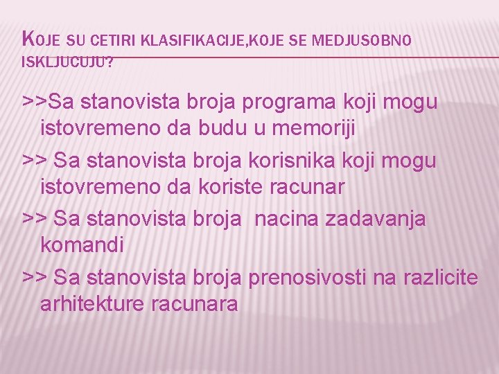 KOJE SU CETIRI KLASIFIKACIJE, KOJE SE MEDJUSOBNO ISKLJUCUJU? >>Sa stanovista broja programa koji mogu