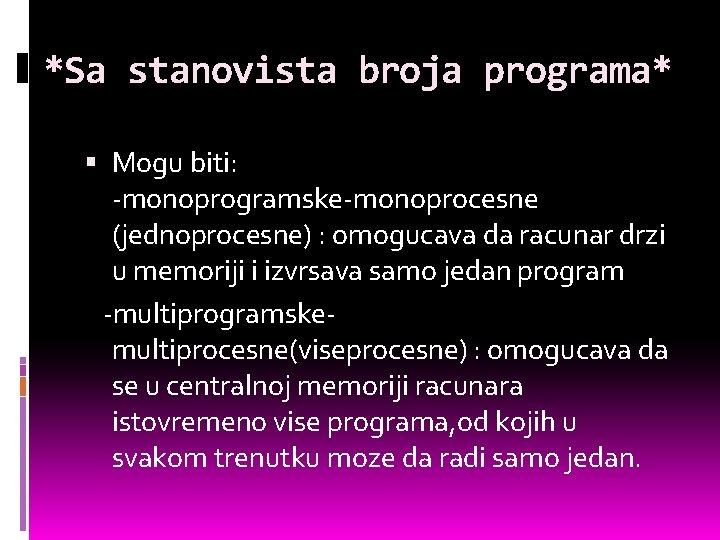 *Sa stanovista broja programa* Mogu biti: -monoprogramske-monoprocesne (jednoprocesne) : omogucava da racunar drzi u