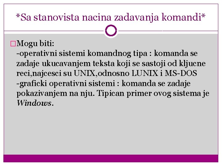 *Sa stanovista nacina zadavanja komandi* �Mogu biti: -operativni sistemi komandnog tipa : komanda se
