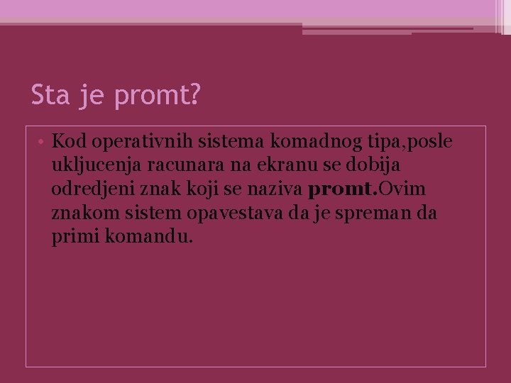 Sta je promt? • Kod operativnih sistema komadnog tipa, posle ukljucenja racunara na ekranu