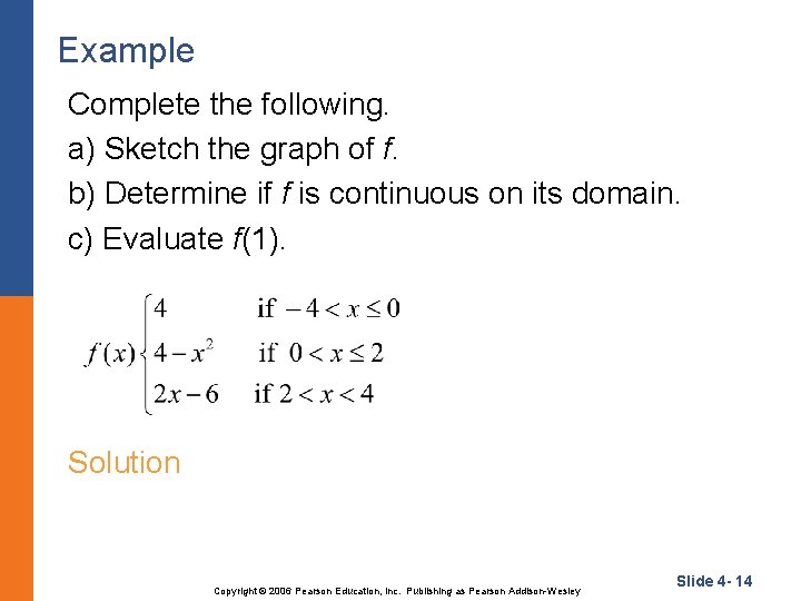 Example Complete the following. a) Sketch the graph of f. b) Determine if f