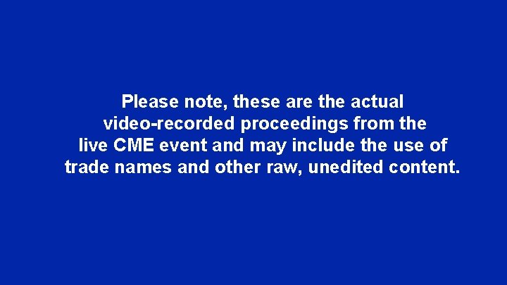 Please note, these are the actual video-recorded proceedings from the live CME event and