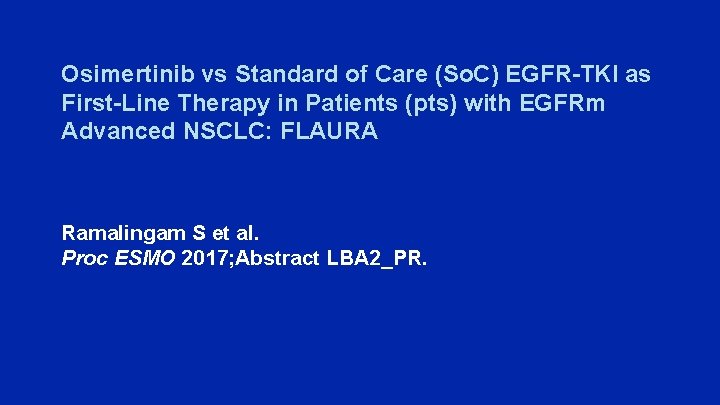 Osimertinib vs Standard of Care (So. C) EGFR-TKI as First-Line Therapy in Patients (pts)