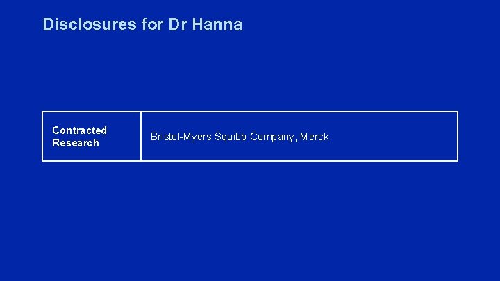 Disclosures for Dr Hanna Contracted Research Bristol-Myers Squibb Company, Merck 